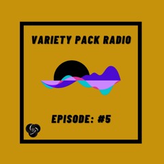 VarietyPackRadio: Episode 5