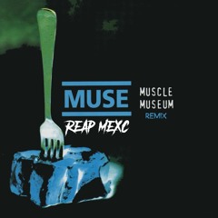 MUSE - Muscle Museum (REAP MEXC Remix)