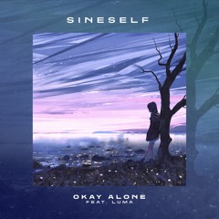 Sineself - Okay Alone (ft. Luma)