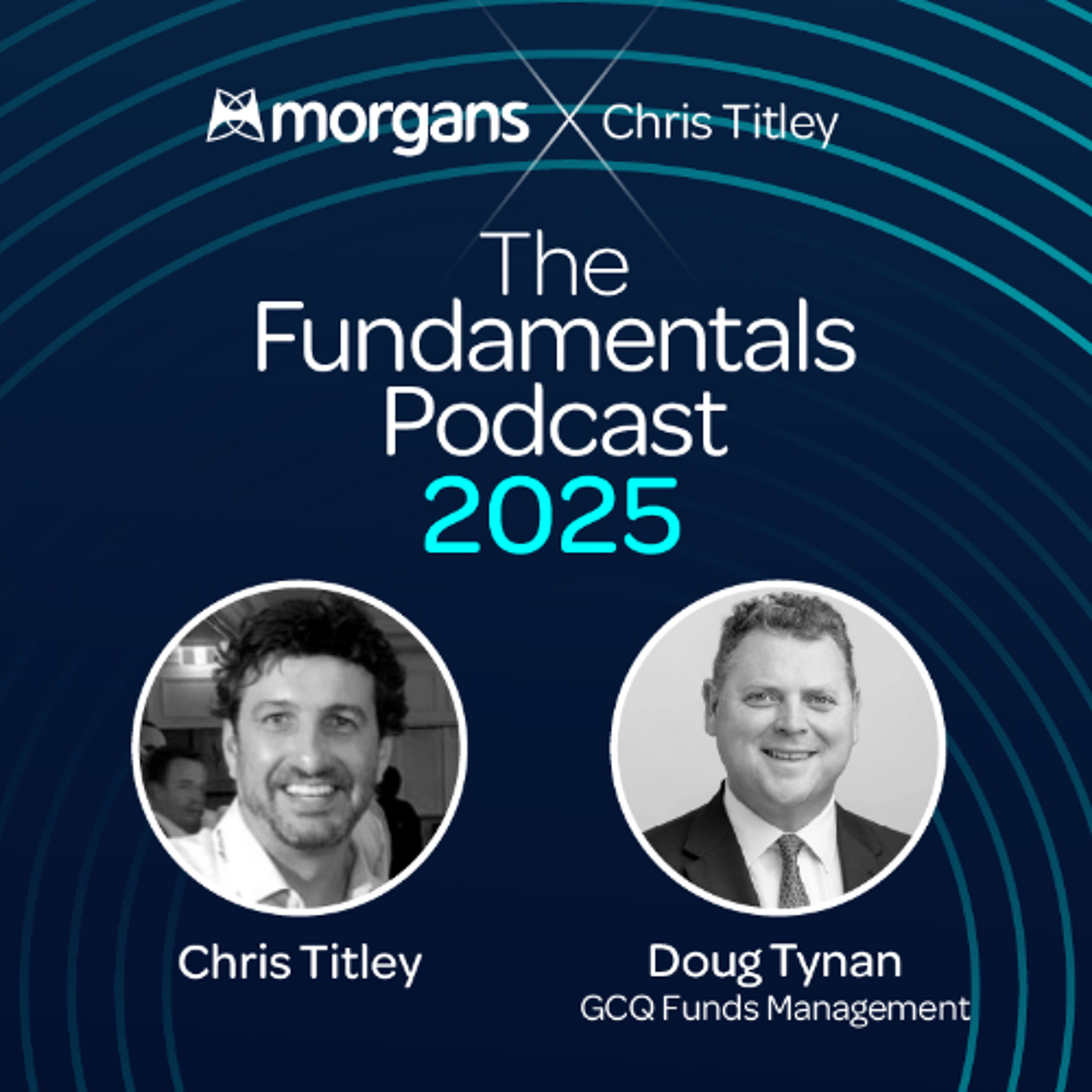 The Fundamentals Podcast 2025 - Episode 3 - Doug Tynan - GCQ Funds Management