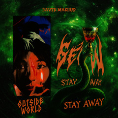 JAVIÐ - STAY AWAY X OUTSIDE WORLD [MASHUP] [6EJOU X SUNBEAM]