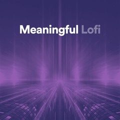 Meaningful Lofi