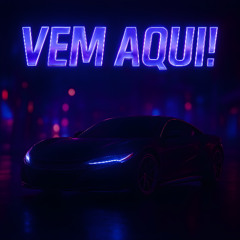 VEM AQUI! (Sped Up)