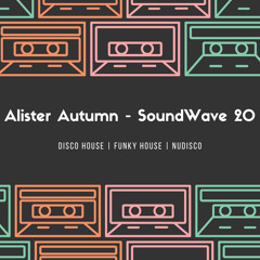 Alister Autumn - SoundWave 20 | Disco House | Funky House | NuDisco