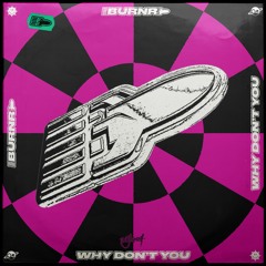 BURNR - Why Don't You [Be Yourself Music]