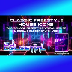 DJ Celestial - Classic Freestyle House Icons (Old School Freestyle House & Cosmic Electrofunk Mix)