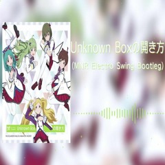 Unknown Boxの開き方(MNR Electro Swing Bootleg)