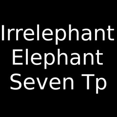 Irrelephant Elephant Trumpet Seven