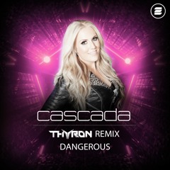 Cascada - Dangerous (Thyron Remix) [OUT NOW!]