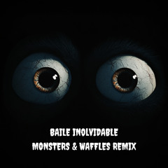 BAILE INoLVIDABLE (Monsters & Waffles Remix)