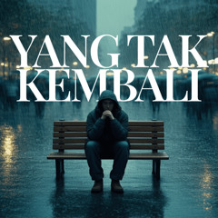Yang Tak Kembali