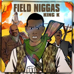 KING K FIELD NIGGASS