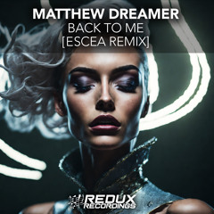 Matthew Dreamer - Back To Me (Escea Remix)