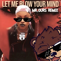 Eve ft Gwen Stefani - Let Me Blow Your Mind (Mr. Ours Remix)