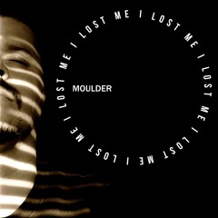 moulder - I lost me