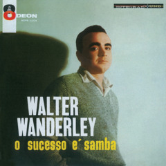 Stream Walter Wanderley music | Listen to songs, albums, playlists