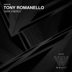 PREMIERE: Tony Romanello - Dark Energy [Say What?]