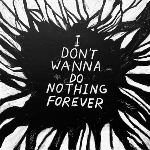 I Don't Wanna Do Nothing Forever