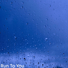 Run To You