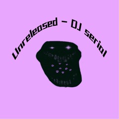 Unreleased - DJ Serial [SUPER Slowed]