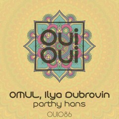 OUI086 | OMUL, Ilya Dubrovin - Parthy Hans (Original Mix)