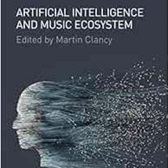 ACCESS [PDF EBOOK EPUB KINDLE] Artificial Intelligence and Music Ecosystem by Martin Clancy 📬