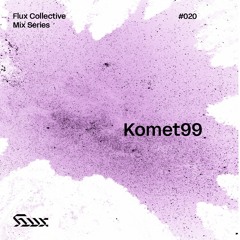 ✧ Flux Mix Series 020︱Komet99