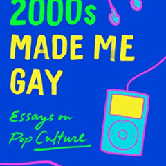 [Get] EPUB 💞 2000s Made Me Gay by  Grace Perry [EPUB KINDLE PDF EBOOK]
