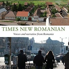 ACCESS EPUB KINDLE PDF EBOOK Times New Romanian: Voices and Narrative from Romania by