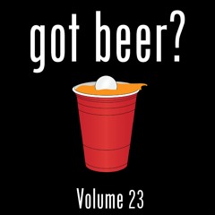 Got Beer? Vol. 23 (w/ Joe Gates)