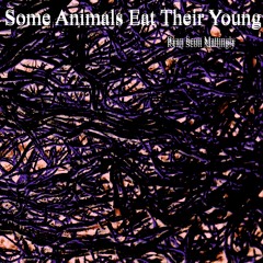 I Know Why Some Animals Eat Their Young (disquiet0488)