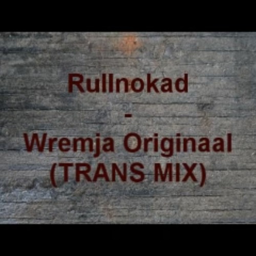 Stream Rullnokad - Wremja Orginaal Trans Mix by Rullnokad | Listen online  for free on SoundCloud