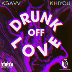 Drunk off love (feat.) Khiyou