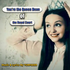 You're the Queen Dean of the Royal Court