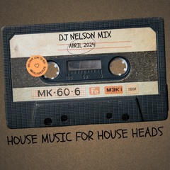 DJ Nelson - House 4 House Heads Mix - April 2024