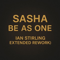 Sasha - Be as one (Ian Stirling Extended Rework)