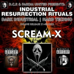 D.C.P. & FAKOM UNITED PRESENTS INDUSTRIAL RESURRECTION RITUALS Feat SCREAM-X