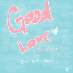 Good Love (Ft. Devo) [Prod. Nashi X Seph]