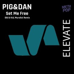 Pig&Dan - Set Me Free (Old & Kid, Muralist Remix) FREE DOWNLOAD