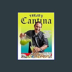 {DOWNLOAD} 💖 Trejo's Cantina: Cocktails, Snacks & Amazing Non-Alcoholic Drinks from the Heart of H