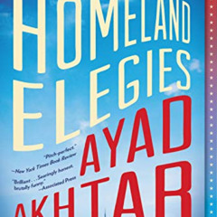 [ACCESS] EPUB 💖 Homeland Elegies: A Novel by  Ayad Akhtar KINDLE PDF EBOOK EPUB