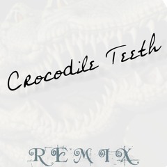 Crocodile Teeth Remix