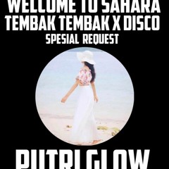 WELCOME TO SAHARA TEMBAK TEMBAK X DISCO [ JIMMI REMIX X VURQON JR X ANDRE Z SKY ] REQ PUTRI GLOW