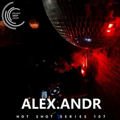 [HOT SHOT SERIES 107] - Podcast by Alex.Andr [M.D.H.]
