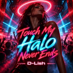Touch My Halo Never Ends