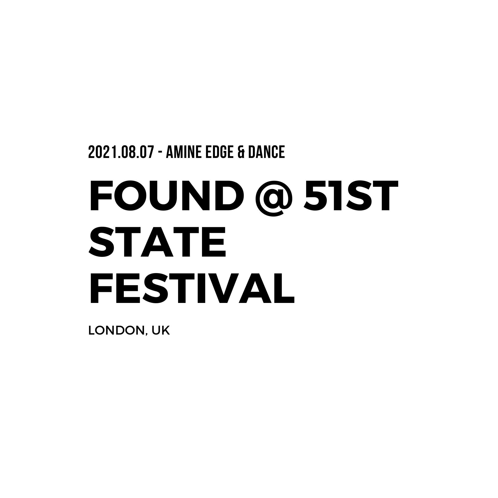 2021.08.07 - Amine Edge & DANCE @ Found - 51st State Festival, London, UK