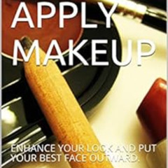free KINDLE 🖊️ HOW TO APPLY MAKEUP: ENHANCE YOUR LOOK AND PUT YOUR BEST FACE OUTWARD