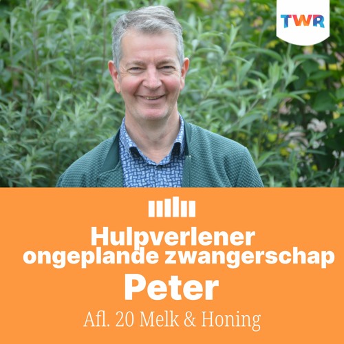 Afl. 20 Melk & Honing – Hulpverlener ongeplande zwangerschap Peter