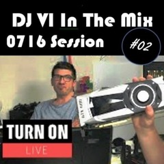 DJ VI In The Mix #02 - 0716 Session (134 BPM) - Best Of Electronica FABM