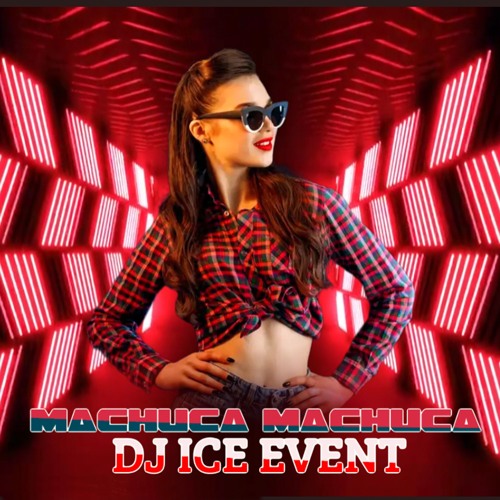 MACHUCA MACHUCA - DJ ICE EVENT & zaylar